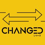 「CHANGED」 シリーズ Series