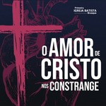 O Amor de Cristo nos constrange